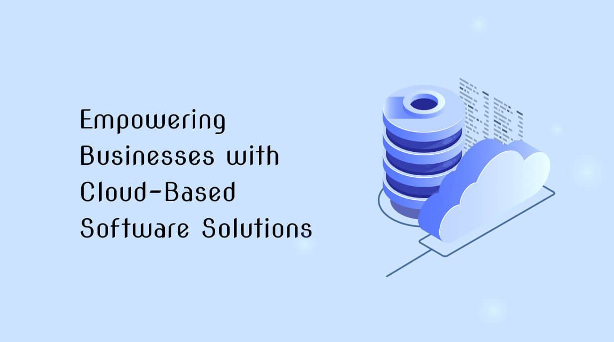 Empowering Businesses with Cloud-Based Software Solutions
